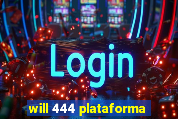 will 444 plataforma